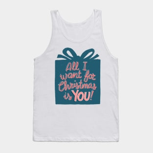 All I want for Christmas is YOU! Tank Top